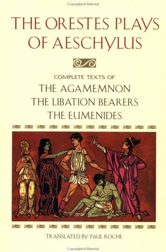 Beispielbild fr The Orestes Plays of Aeschylus: Agamemnon; The Libation Bearers; The Eumenides zum Verkauf von Wonder Book