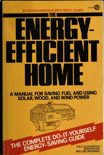 Stock image for Energy Efficient Home : A Manual for Saving Fuel and Using Solar, Wood and Wind Power for sale by Better World Books