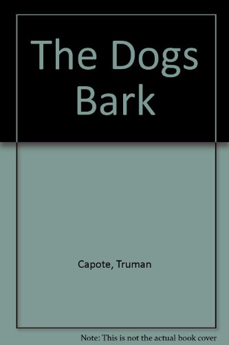 The Dogs Bark - Capote, Truman