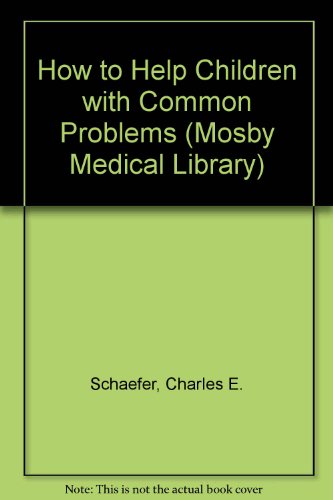 How to Help Children with Common Problems (Mosby Medical Library) (9780452253346) by Schaefer, Charles E.; Rawson, Howard L.