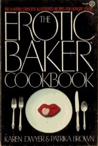 Imagen de archivo de The Erotic Baker Cookbook a la venta por Mary Ellen's Boutique