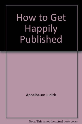 Imagen de archivo de How to Get Happily Published : A Complete and Candid Guide a la venta por Better World Books