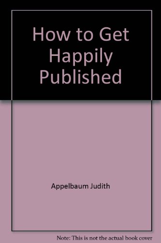 Stock image for How to Get Happily Published : A Complete and Candid Guide for sale by Better World Books