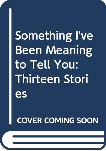 Imagen de archivo de Something I've Been Meaning to Tell You: Thirteen Stories (Plume Books) a la venta por Wonder Book