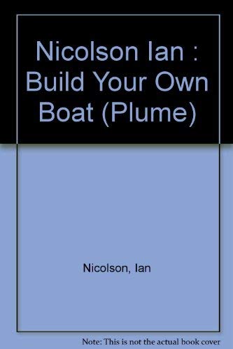 9780452255395: Nicolson Ian : Build Your Own Boat (Plume)