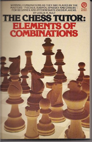 Stock image for The Chess Tutor: Elements of Combinations Ault, Leslie H. for sale by Particular Things