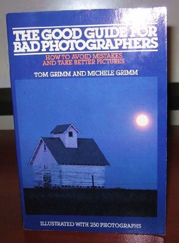 The Good Guide for Bad Photographers: How to Aviod Mistakes and Take Better Pictures (9780452257788) by Grimm, Tom