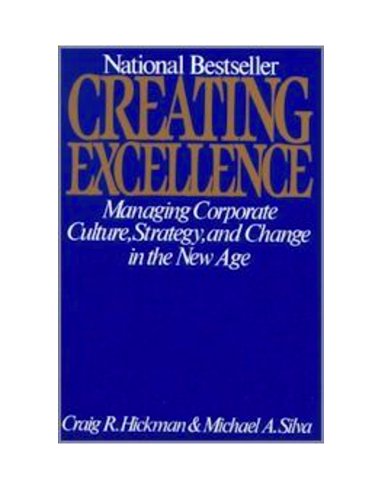 Creating Excellence: Managing Corporate Culture, Strategy and Change in the New Age (9780452258105) by Hickman, Craig; Silva, Michael A.