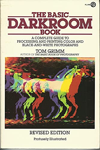 The Basic Darkroom Book: A Complete Guide to Processing and Printing Color and Black-And-White Photographs (9780452260191) by Grimm, Tom