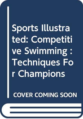 Beispielbild fr Sports illustrated competitive swimming: Techniques for champions (Sport's illustrated winner's circle books) zum Verkauf von Wonder Book