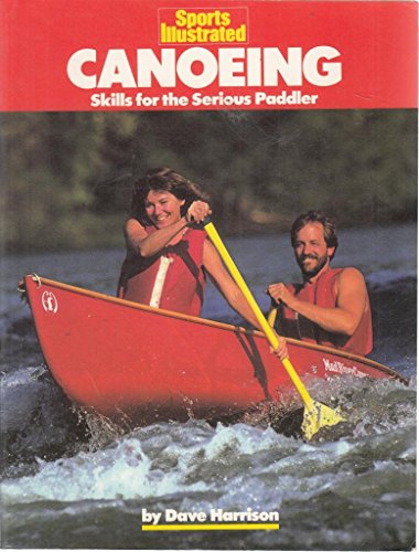 Stock image for Sports Illustrated Canoeing : Skills for the Serious Paddler for sale by Better World Books