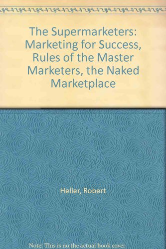 Beispielbild fr The Supermarketers : Marketing for Success, Rules of the Master Marketers, the Naked Marketplace zum Verkauf von Better World Books: West