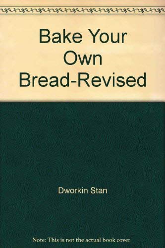 Stock image for Bake Your Own Bread: Completely Revised and Expanded for sale by Basement Seller 101