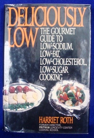 9780452261808: Deliciously Low: The Gourmet Guide to Low-Sodium, Low-Fat, Low- Cholesterol, Low-Sugar Cooking