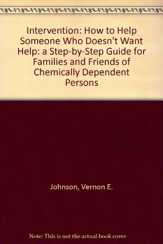 9780452261877: Intervention: How to Help Someone Who Doesn't Want Help: a Step-by-Step Guide for Families and Friends of Chemically Dependent Persons