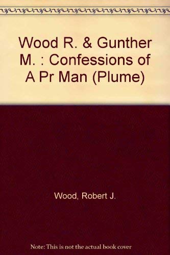 Confessions of a P.R. Man (9780452262393) by Wood, Robert J.; Gunther, Max