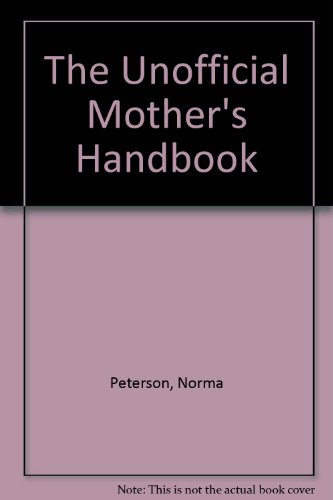 The Unofficial Mother's Handbook (9780452262461) by Peterson, Norma; Peterson, Art