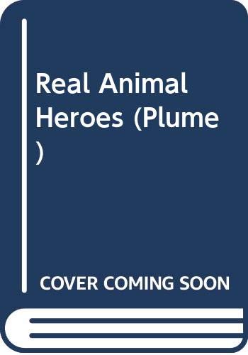 Imagen de archivo de Real Animal Heroes: True Stories of Courage, Devotion and Sacrifice a la venta por Half Price Books Inc.