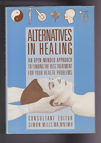Stock image for Alternatives in Healing : An Open-Minded Approach to Finding the Best Treatment for Your Health Problems for sale by Better World Books