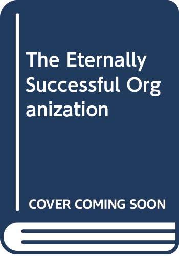Stock image for The Eternally Successful Organization for sale by Better World Books