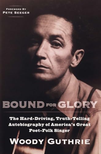 Stock image for Bound for Glory: The Hard-Driving, Truth-Telling, Autobiography of Americas Great Poet-Folk Singer for sale by Off The Shelf