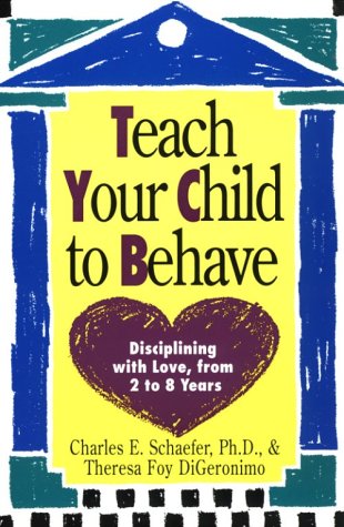 Imagen de archivo de Teach Your Child to Behave: Disciplining With Love, from 2 to 8 Years a la venta por SecondSale