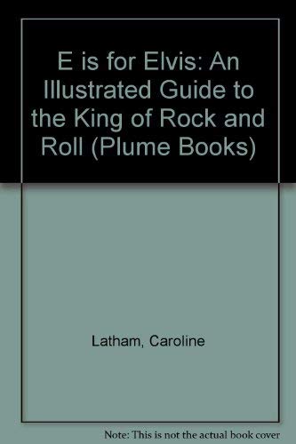 E is For Elvis: An A-to-Z Illustrated Guide to the King of Rock and Roll (9780452266407) by Latham, Caroline; Sakol, Jeannie