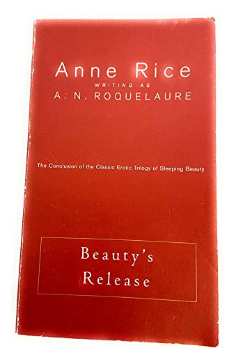 Beauty's Release: The Conclusion of the Erotic Adventures of Sleeping Beauty - Anne Rice; A. N. Roquelaure