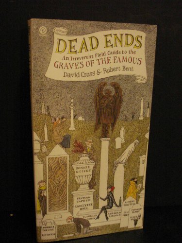 Beispielbild fr Dead Ends : An Irreverent Field Guide to the Graves of the Famous zum Verkauf von Better World Books