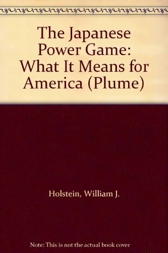 Imagen de archivo de The Japanese Power Game : What It Means for America a la venta por Better World Books