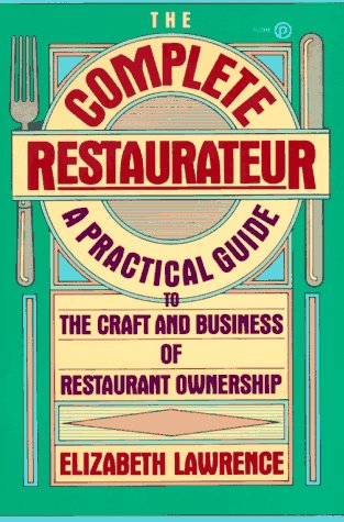 Beispielbild fr The Complete Restaurateur: A Practical Guide to the Craft and Business of Restaurant Ownership (Plume) zum Verkauf von Wonder Book