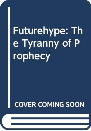 Stock image for Futurehype: The Tyranny of Prophecy for sale by SecondSale