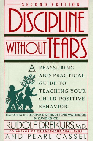 Beispielbild fr Discipline without Tears: A Reassuring and Practical Guide to Teaching Your Child Positive Behavior zum Verkauf von Wonder Book