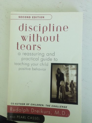 Stock image for Discipline without Tears: A Reassuring and Practical Guide to Teaching Your Child Positive Behavior for sale by ZBK Books