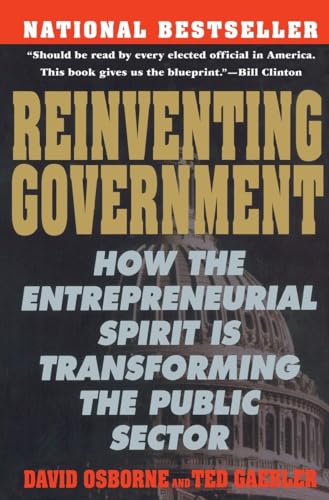 Stock image for Reinventing Government: How the Entrepreneurial Spirit is Transforming the Public Sector (A Plume Book) for sale by gearbooks