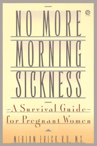 No More Morning Sickness: A Survival Guide for Pregnant Women (9780452269835) by Erick, Miriam