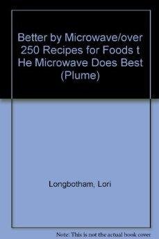 9780452269859: Better my Microwave: Over 250 Recipes For Foods the Microwave Does Best (Plume)