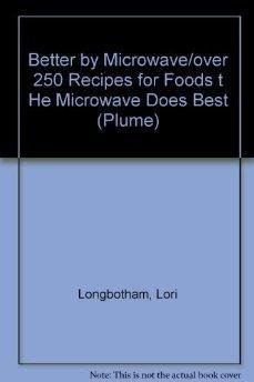 Better by Microwave: Over 250 Recipes for Foods the Microwave Does Best (9780452269859) by Longbotham, Lori; Simmons, Marie