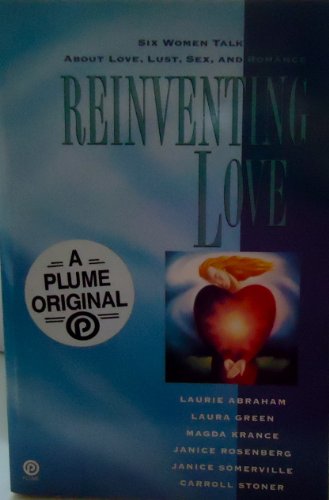 9780452269910: Reinventing Love: Six Women Talk About Love, Lust, Sex, And Romance (Plume)
