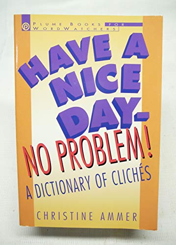 9780452270046: Have a Nice Day - No Problem!: A Dictionary of Cliches (Plume)