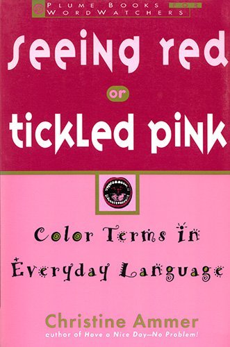 9780452270404: Seeing Red or Tickled Pink: Color Terms in Everyday Language (Plume Books for Wordwatchers)