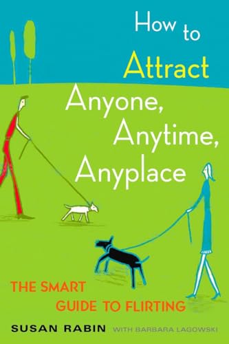 Imagen de archivo de How to Attract Anyone, Anytime, Anyplace: The Smart Guide to Flirting a la venta por Firefly Bookstore