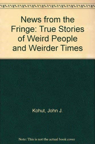 Beispielbild fr News from the Fringe: True Stories of Weird People and Weirder Times zum Verkauf von Wonder Book
