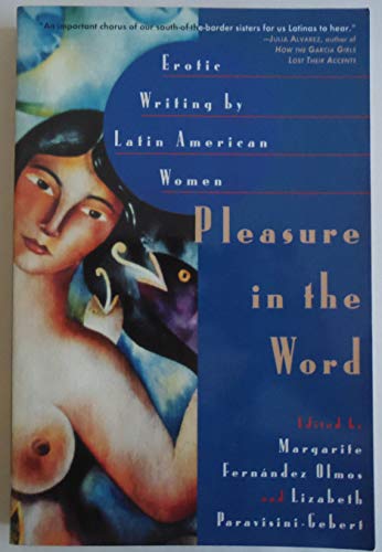Imagen de archivo de Pleasure in the Word : Erotic Writing by Latin American Women a la venta por Vashon Island Books