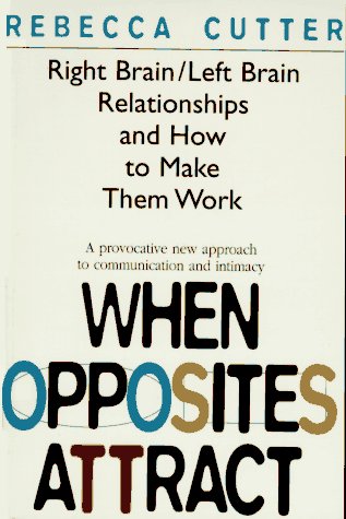 Stock image for When Opposites Attract : Right Brain/Left Brain Relationships and How to Make Them Work for sale by Better World Books: West