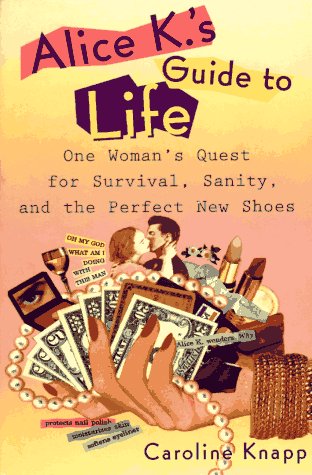 9780452271210: Alice K's Guide to Life: One Woman's Quest for Survival, Sanity, and the Perfect NewShoes