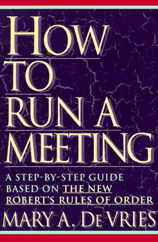 Stock image for How to Run a Meeting : A Step-by-Step Guide Based upon the New Robert's Rules of Order for sale by Better World Books