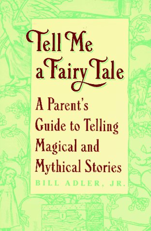 Beispielbild fr Tell Me a Fairy Tale: A Parent's Guide to Telling Magical and Mythical Stories zum Verkauf von Wonder Book