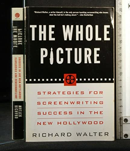 Imagen de archivo de The Whole Picture : Strategies for Successful Screenwriting in the New Hollywood a la venta por Better World Books