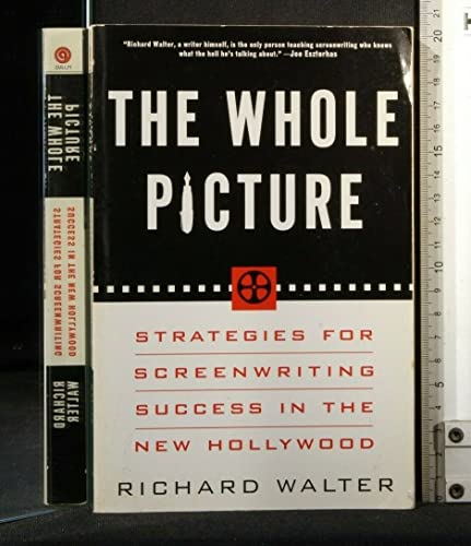 Stock image for The Whole Picture : Strategies for Successful Screenwriting in the New Hollywood for sale by Better World Books